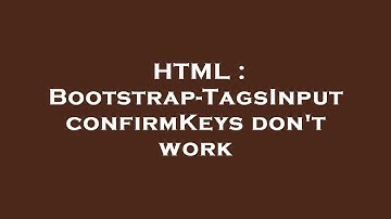 HTML : Bootstrap-TagsInput confirmKeys don