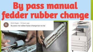 Bypass rubber & manual fedder rubber change in CANON IR 2870,2230,3570,4570,3245,3235