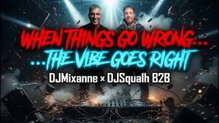 🔥 When Things Go Wrong… The Vibe Goes Right | DJMixanne x DJSqualh B2B Live Set (4K)