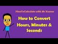 How to Convert Hours, Minutes and Seconds