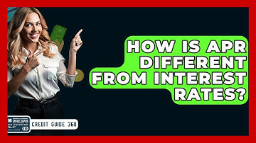 How Is APR Different From Interest Rates? - CreditGuide360.com