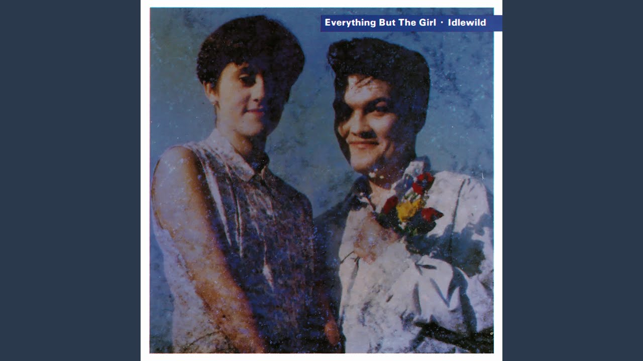 Everything But The Girl - I Don't Want to Talk About It (2012 Remaster...