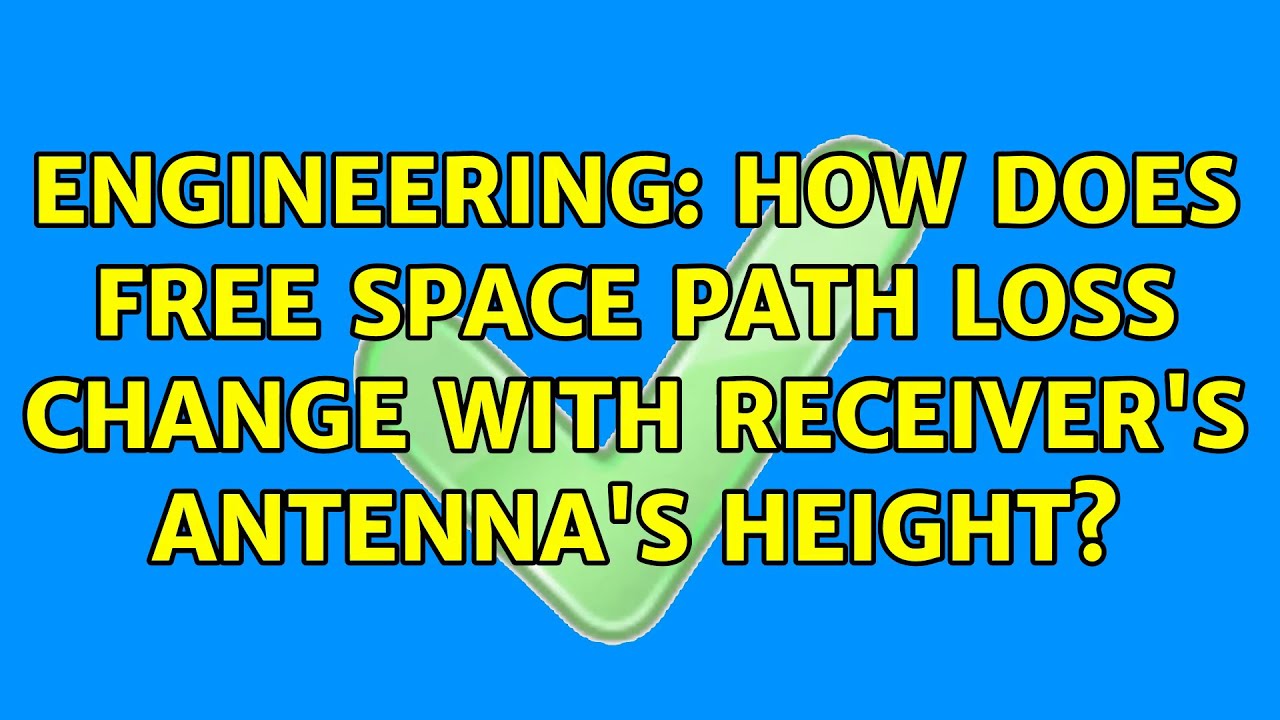 Engineering How Does Free Space Path Loss Change With Receiver s 