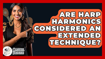 Are Harp Harmonics Considered An Extended Technique? - Classical Serenade
