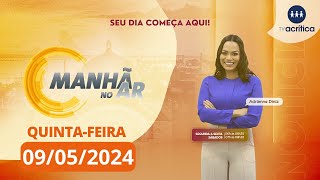 MANHÃ NO AR | AO VIVO | 09/05/2024