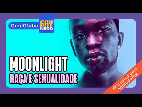 MOONLIGHT: raça, sexualidade e o melhor filme gay de todos os tempos? │ CINECLUBE GAY NERD
