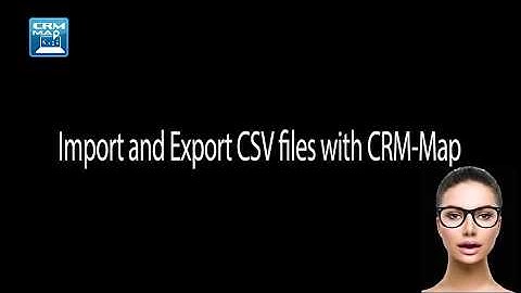 CRM-Map Tool: How to Import and Export CSV Files