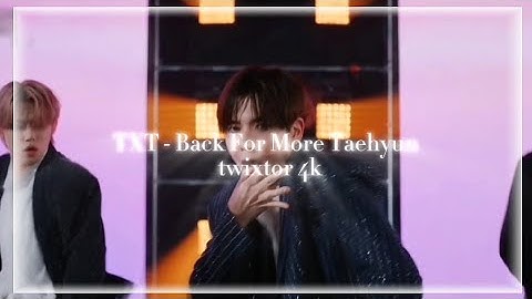 TXT - Back For More Taehyun twixtor 4k