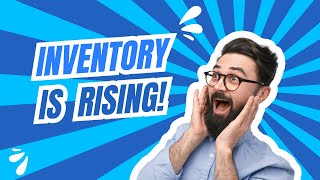 Inventory Is Rising, What Now?!