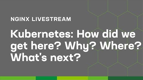 Kubernetes: How did we get here? Why? Where? What