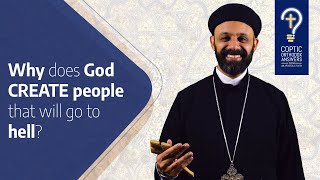 Why does God CREATE people that will go to hell? by Fr. Gabriel Wissa