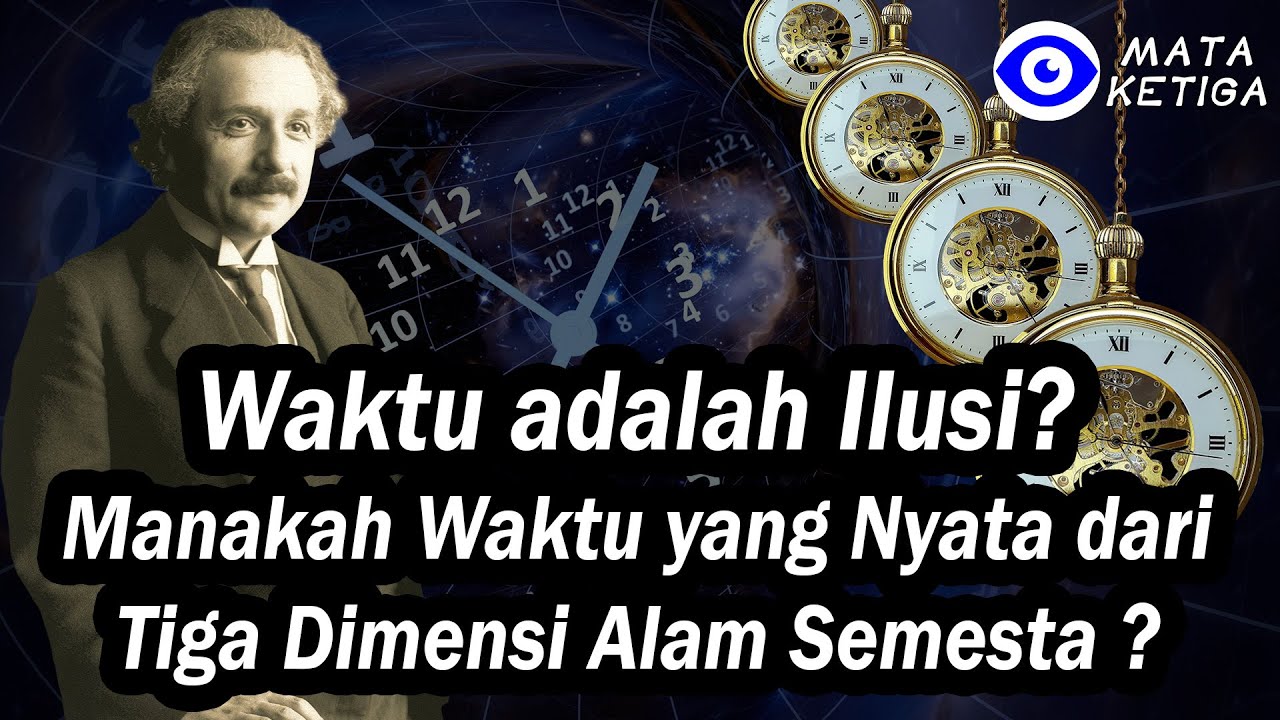 Waktu adalah Ilusi? ! Manakah Waktu yang Nyata dari Tiga Dimensi Alam Semesta ? Jawabannya.......
