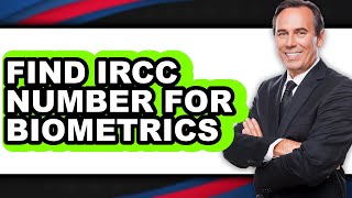 How to Find Ircc Number for Biometrics - Full Guide
