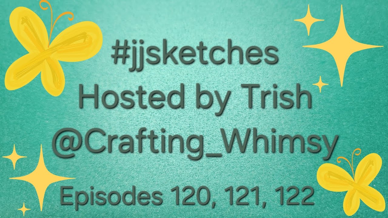 #jjsketches Episodes 120, 121 & 122 Hosted by Trish @Crafting_Whimsy