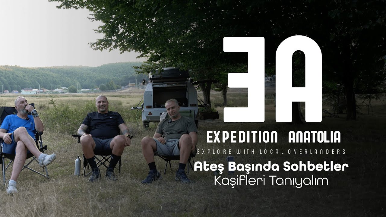 Expedition Anatolia - Ateş Başında Sohbetler - Kaşifleri Tanıyalım