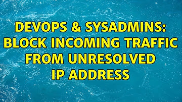 DevOps & SysAdmins: Block incoming traffic from unresolved IP address (2 Solutions!!)
