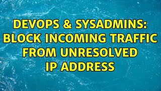DevOps & SysAdmins: Block incoming traffic from unresolved IP address (2 Solutions!!)