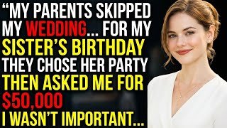 My Parents Chose To Attend My Sister's Birthday Party Over My Wedding—Until They Needed $50,000