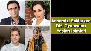 Annemizi Saklarken Dizi Oyuncuları Yaşları İsimleri