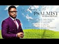 Jimmy d psalmist songs playlist  the best songs of jimmy d psalmist  powerful gospel worship songs