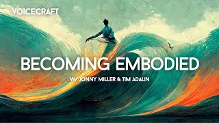 Becoming Embodied, w/ Jonny Miller & Tim Adalin | E68