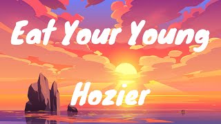 Eat Your Young - Hozier   (Lyrics)