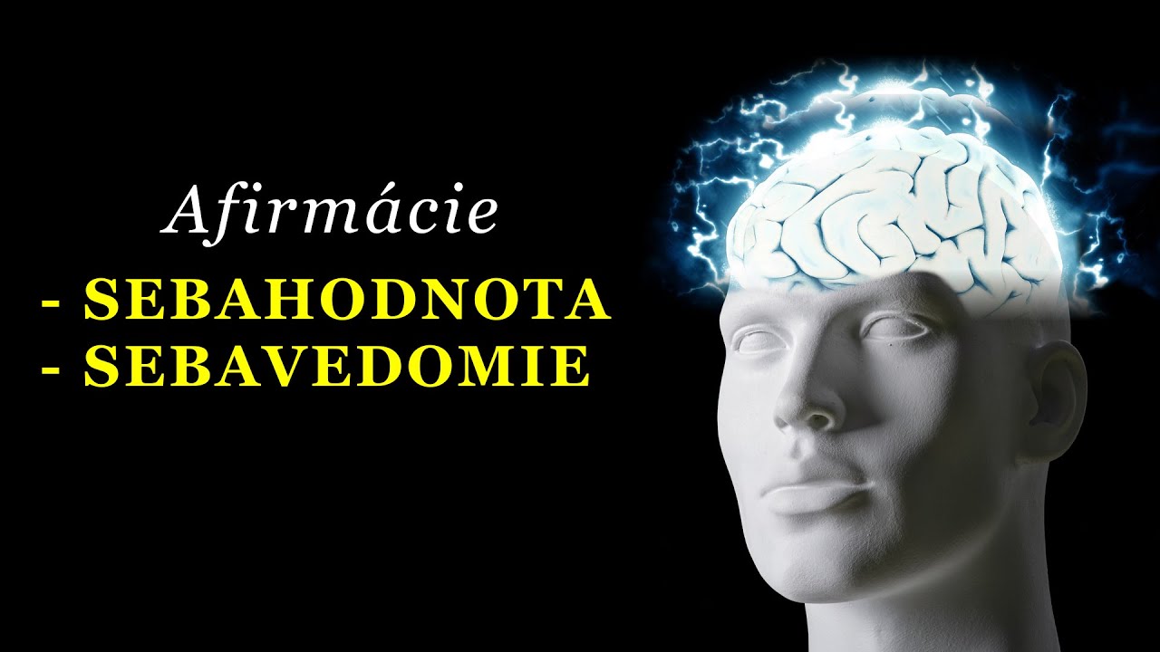 AFIRMÁCIE / AUTOSUGESCIE - Sebahodnota, Sebavedomie a Sebaláska