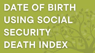 Don't know when a 1900s ancestor was born Social Security Death index lookups on FamilySearch