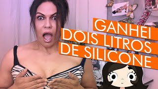 Ganhei dois litros de silicone da cafetina