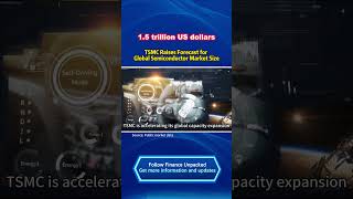 1.5 trillion US dollars, TSMC Raises Forecast for Global Semiconductor Market Size