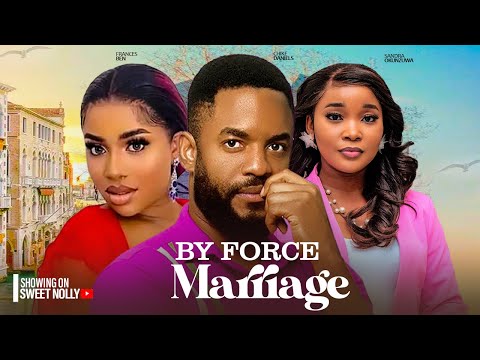 BY FORCE MARRIAGE - CHIKE DANIELS ,SANDRA OKUNZUWA, FRANCES BEN  2024 LATEST  NIGERIAN MOVIES