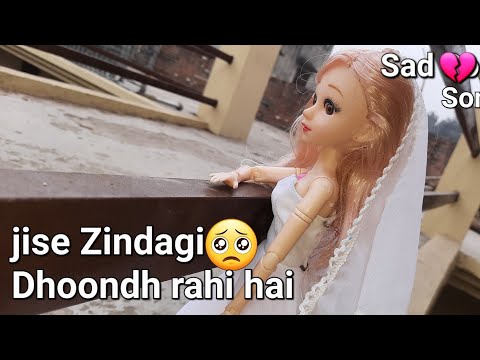 jise Zindagi Dhoondh Rahi Hai Barbie doll song cover💕||My Barbie Sad song ||🥺💔🥀