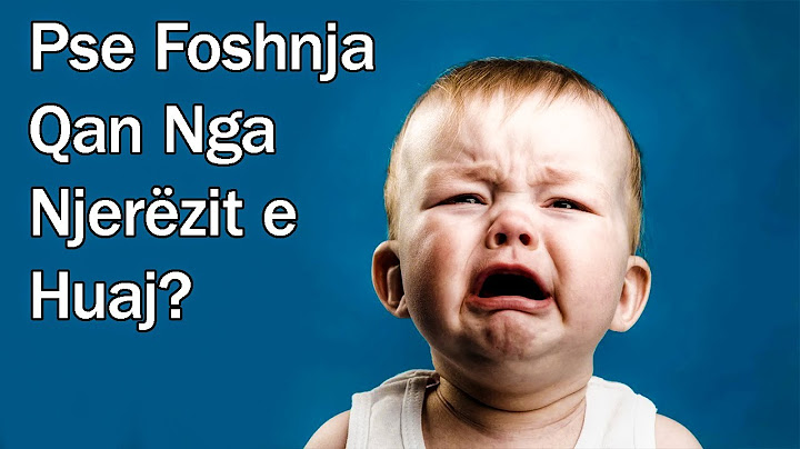 Pse Foshnja Qan Nga Njerëzit e Huaj?