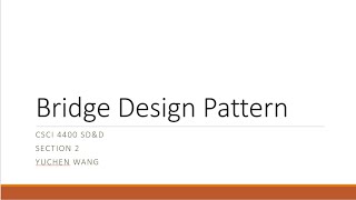 Yuchen Wang's Technical Presentation Bridge Design Pattern