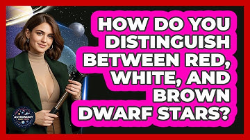 How Do You Distinguish Between Red, White, And Brown Dwarf Stars? - Astronomy Made Simple
