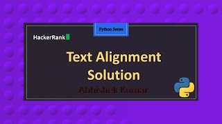 Text Alignment | Python Series | HackerRank Series | Abhishek Kumar