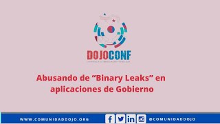 DOJOConf - Abusando de “Binary Leaks” en aplicaciones de Gobierno