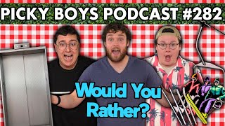 Would You Rather Pt. 7 - Picky Boys Podcast #282