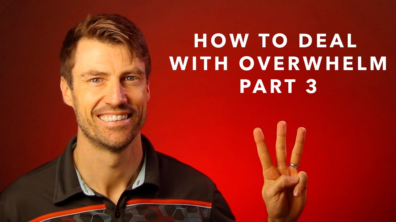 How to deal with overwhelm Part 3 YouTube