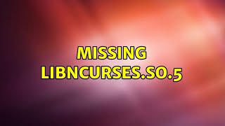 Ubuntu: Missing libncurses.so.5