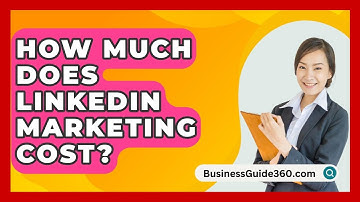 How Much Does LinkedIn Marketing Cost? - BusinessGuide360.com
