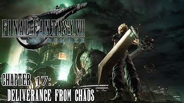 Final Fantasy VII Remake ★ Chapter 17: Deliverance From Chaos [Walkthrough]