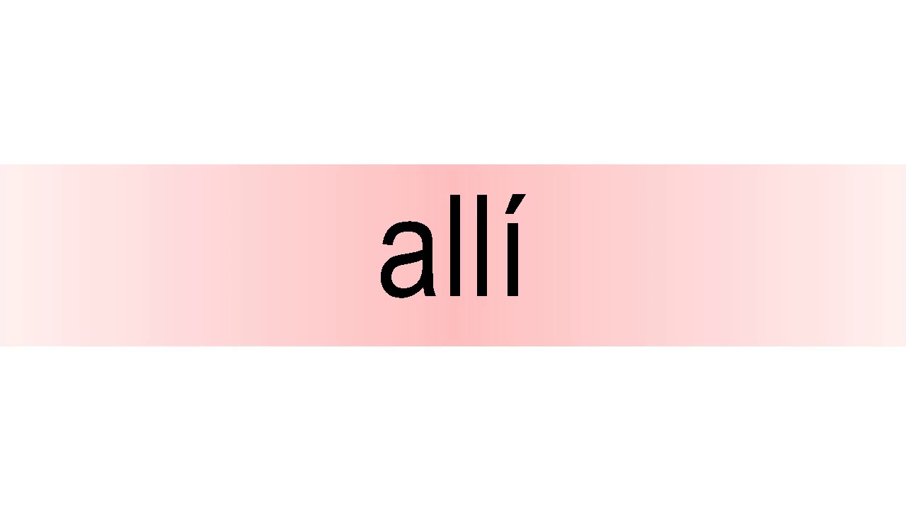 How to pronounce allí YouTube