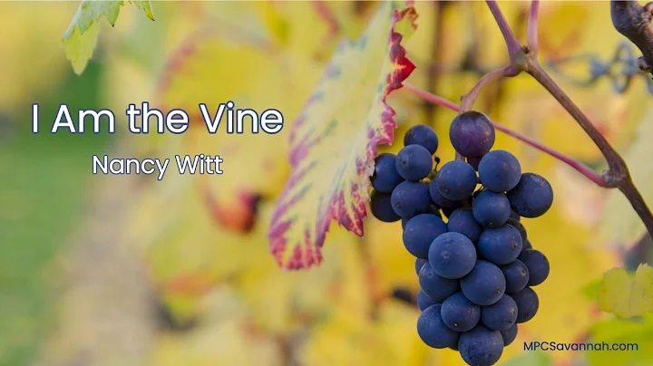 I Am the Vine - Nancy Witt - May 2, 2021