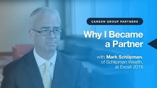 Carson Group: Why I Became a Partner – with Mark Schlipman of Schlipman Wealth