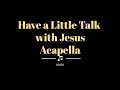 Have a Little Talk with Jesus with lyrics | Acapella