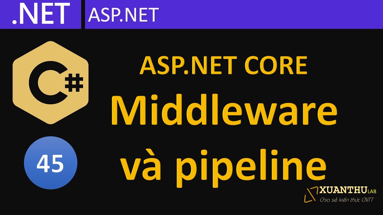 asp.net core คือ  Update 2022  CS45 - (ASP.NET Core 02)  Middleware và pipeline luồng xử lý HttpContext , lập trình C# .NET