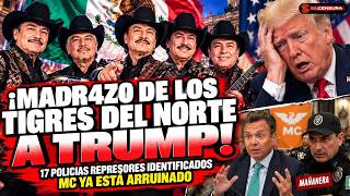 ¡Madr4zo de Los Tigres del Norte a Trump! 17 policías represores identificados|MC ya está arruinado