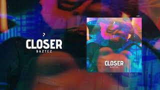 Baztez - Closer