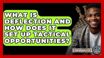 What Is Deflection And How Does It Set Up Tactical Opportunities? - The Board Game Xpert